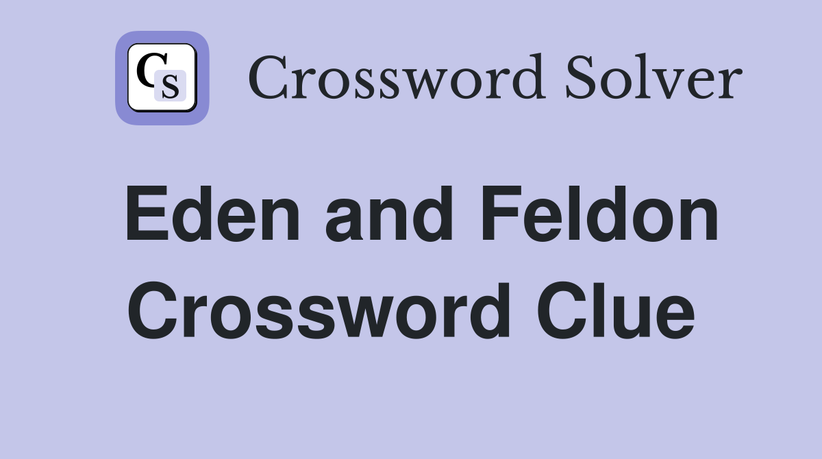 Eden and Feldon Crossword Clue