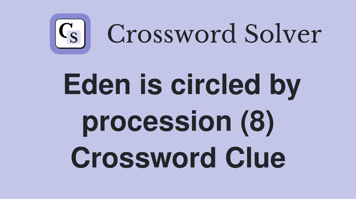 Eden is circled by procession (8) Crossword Clue
