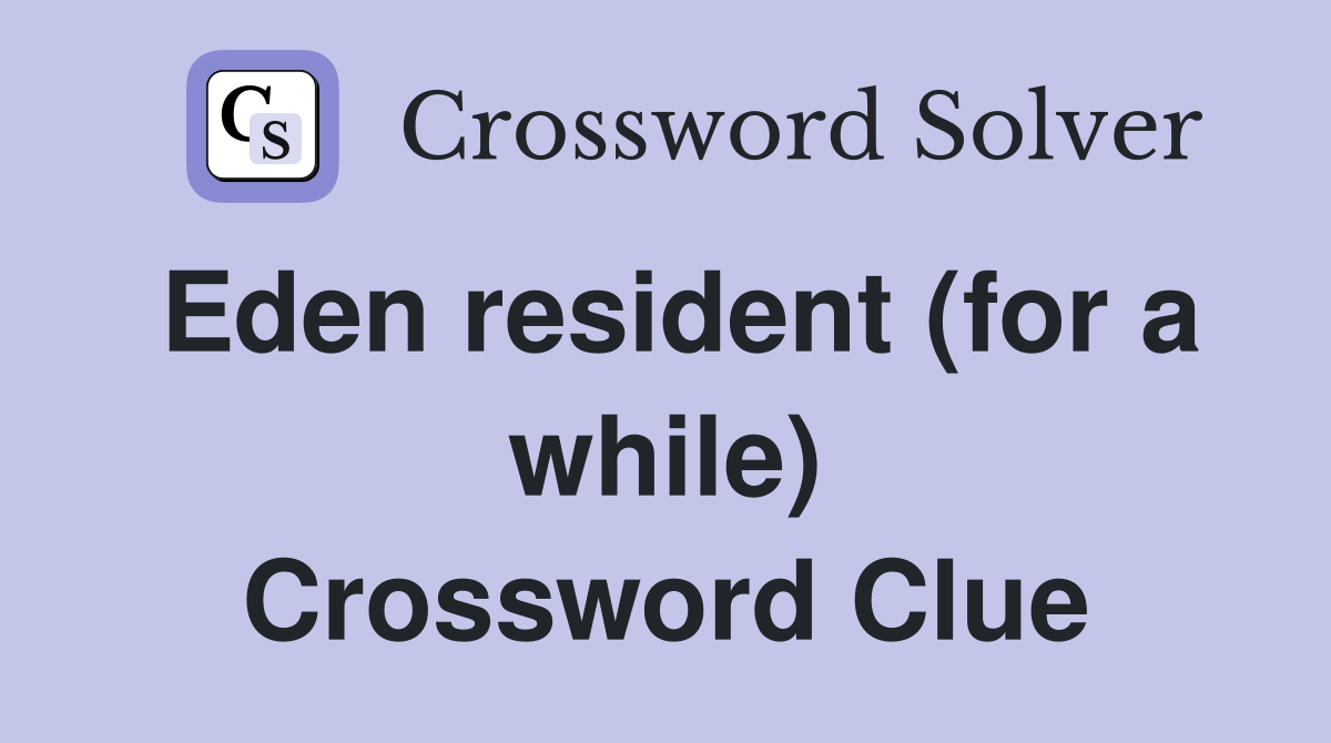 Eden resident (for a while) Crossword Clue