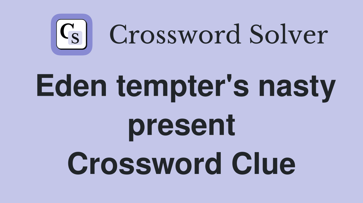 Eden tempter's nasty present Crossword Clue