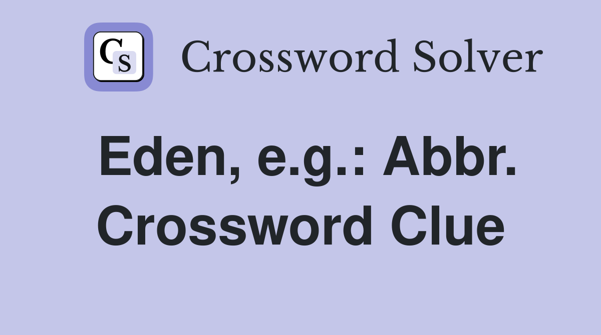Eden, e.g.: Abbr. Crossword Clue