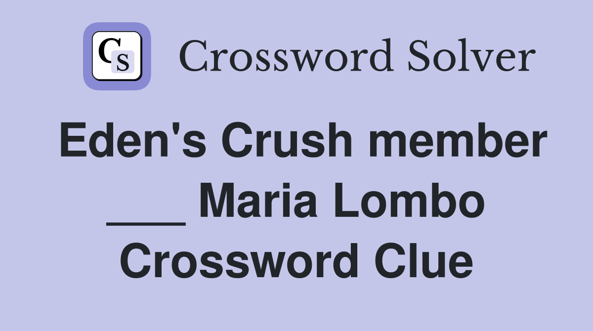 Eden's Crush member ___ Maria Lombo Crossword Clue