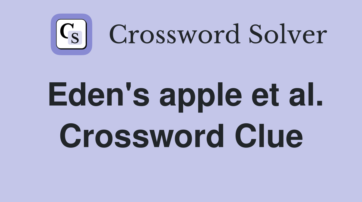 Eden's apple et al. Crossword Clue