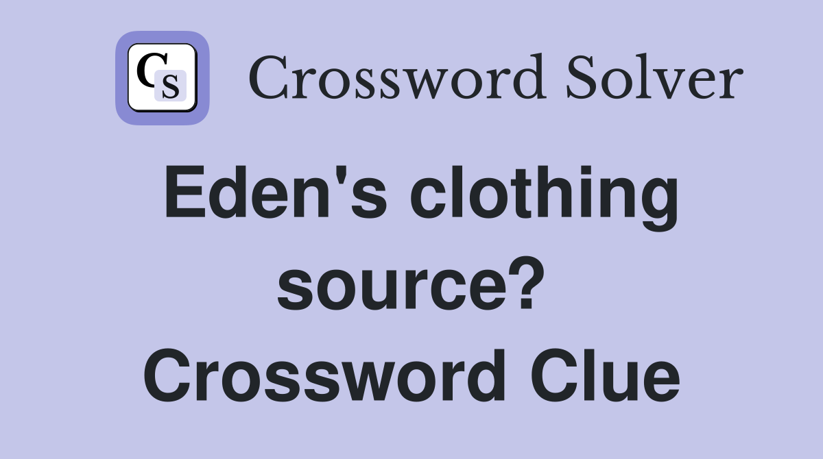Eden's clothing source? Crossword Clue