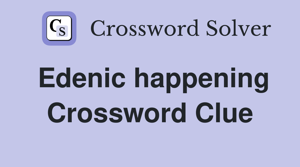 Edenic happening Crossword Clue