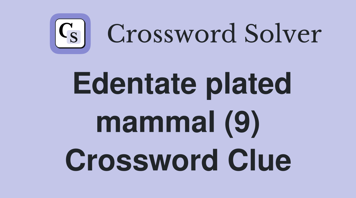 Edentate plated mammal (9) Crossword Clue