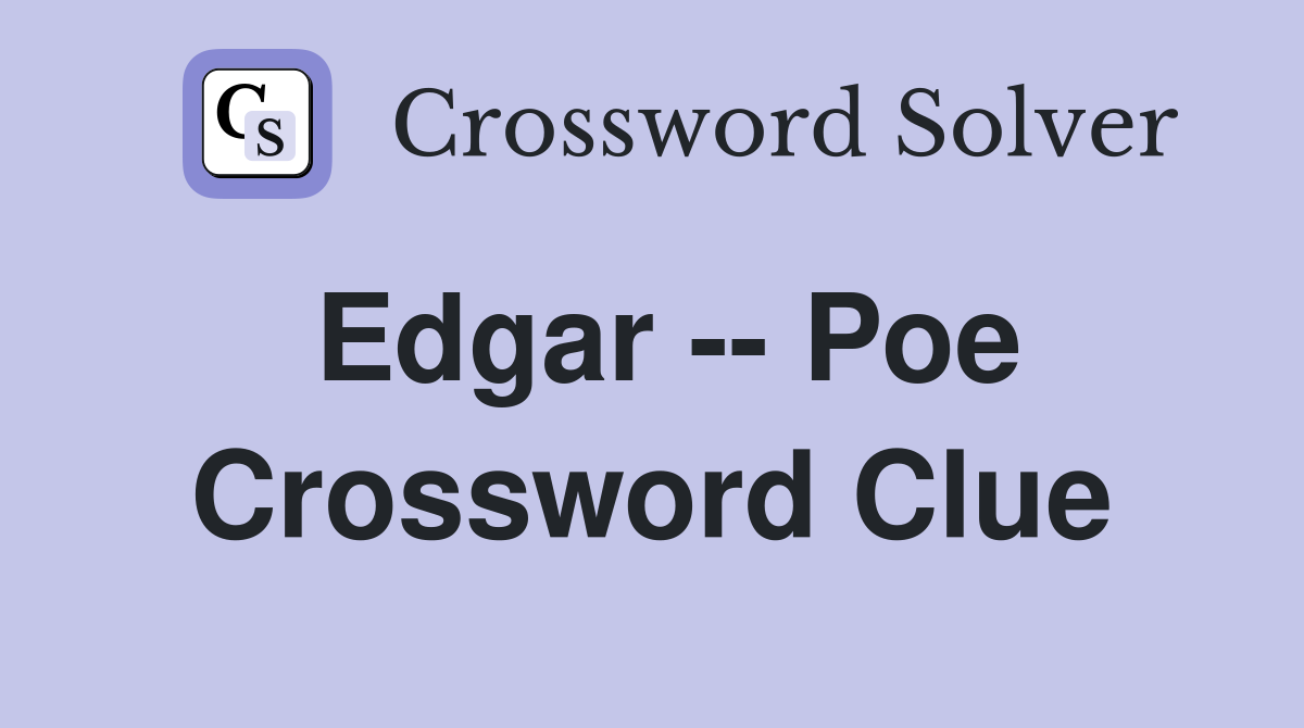 Edgar -- Poe Crossword Clue