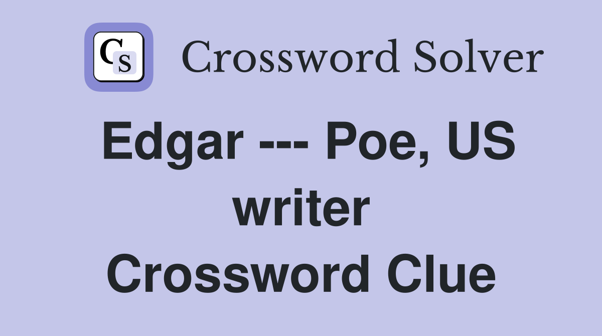 Edgar --- Poe, US writer Crossword Clue