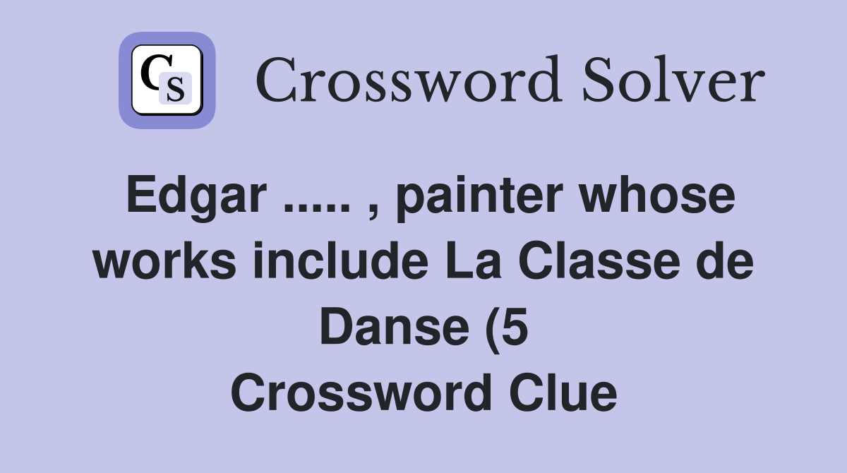 Edgar painter whose works include La Classe de Danse (5 Edgar painter whose works include La Classe de Danse (5