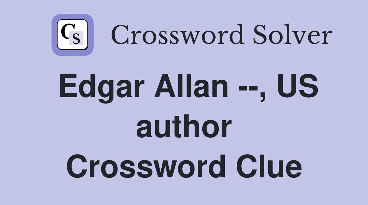 Edgar Allan --, US author Crossword Clue