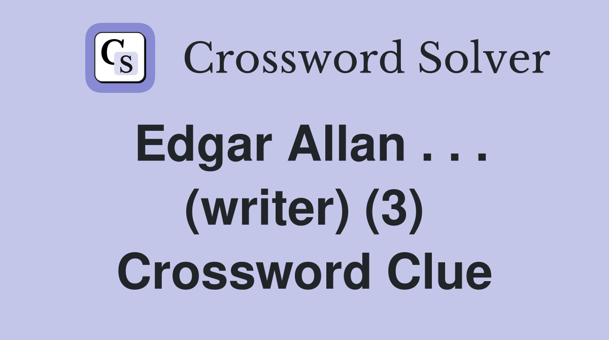 Edgar Allan . . . (writer) (3) Crossword Clue