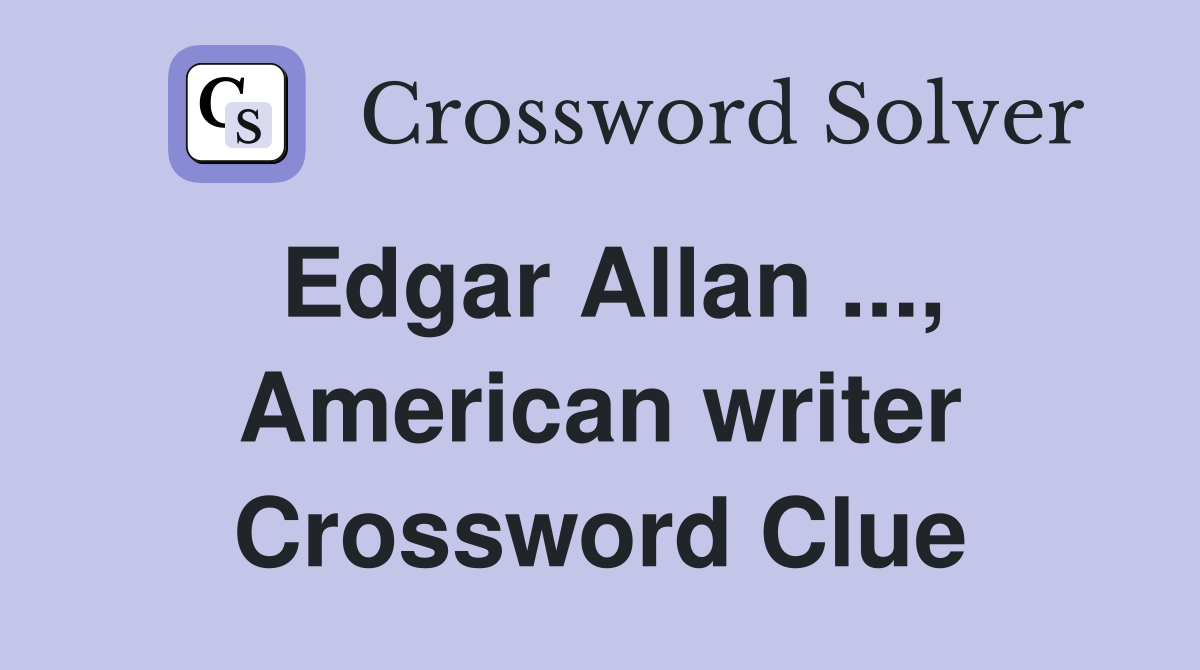 Edgar Allan ..., American writer Crossword Clue