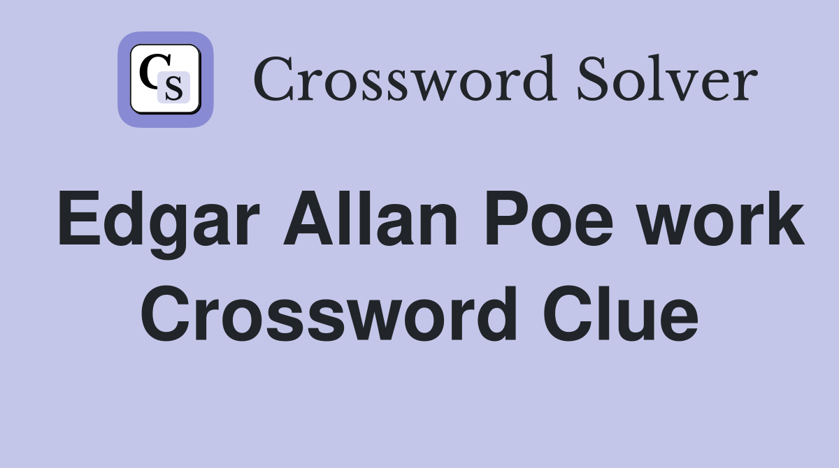 Edgar Allan Poe work Crossword Clue