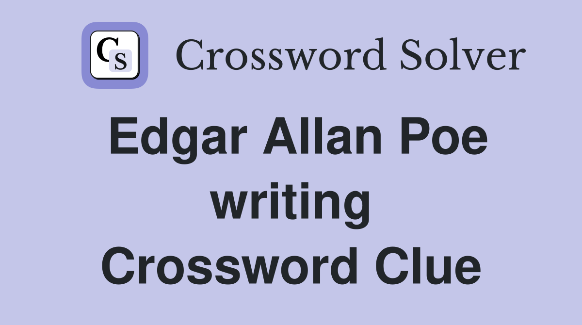 Edgar Allan Poe writing Crossword Clue
