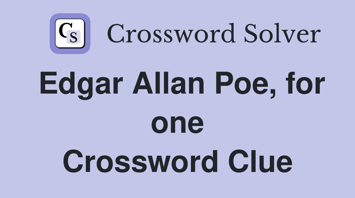 Edgar Allan Poe, for one Crossword Clue