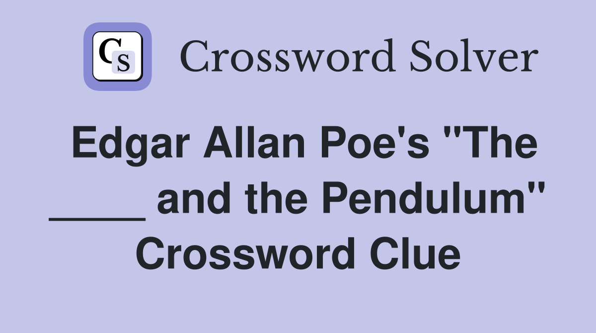 Edgar Allan Poe's "The ____ and the Pendulum" Crossword Clue