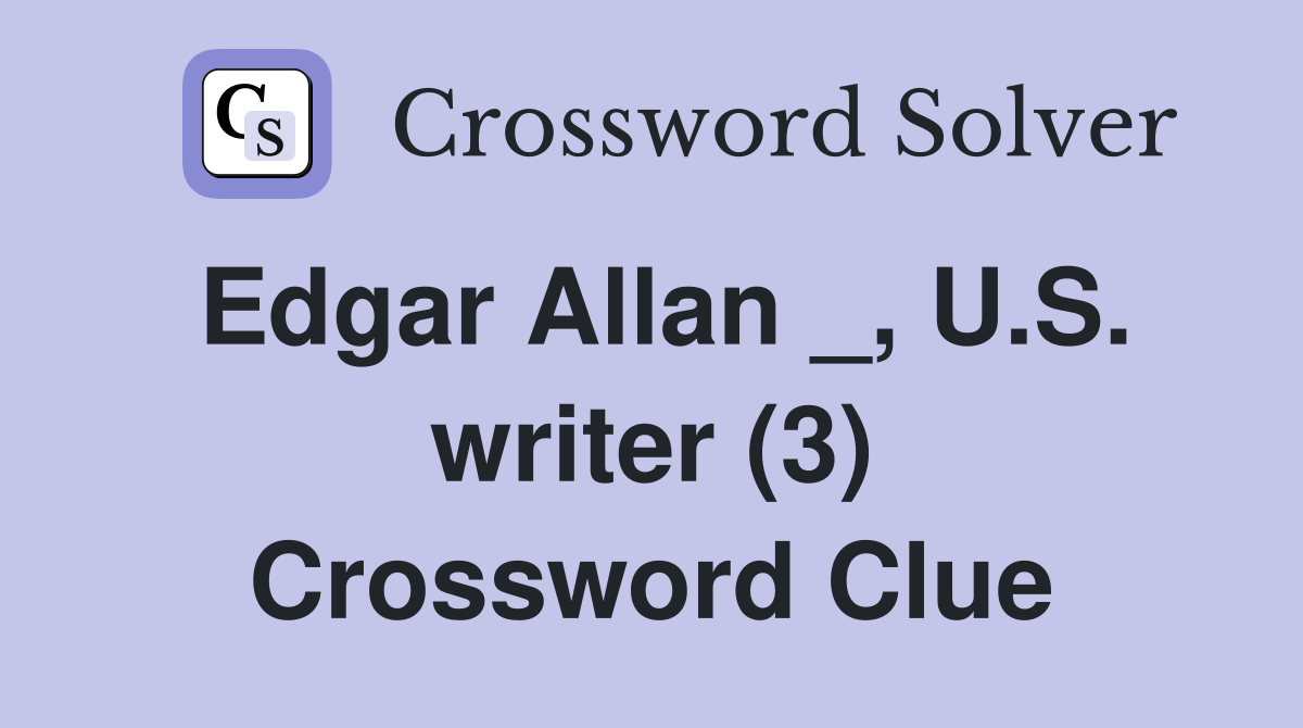 Edgar Allan _, U.S. writer (3) Crossword Clue