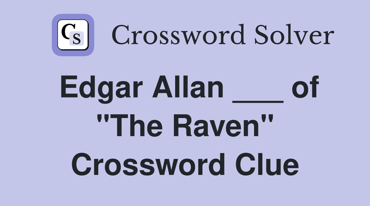 Edgar Allan ___ of "The Raven" Crossword Clue