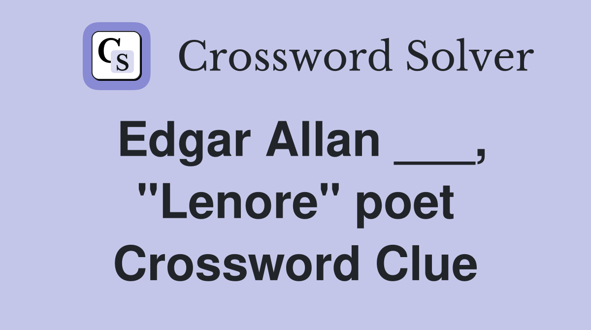 Edgar Allan ___, "Lenore" poet Crossword Clue