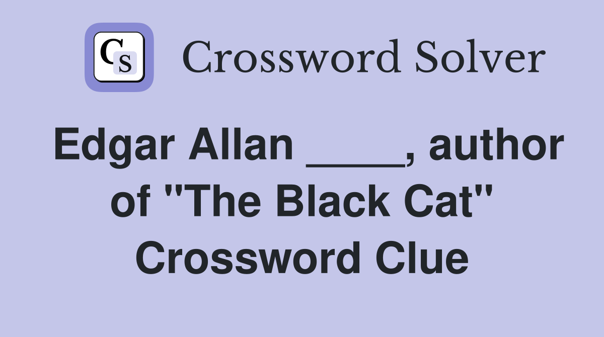 Edgar Allan ____, author of "The Black Cat" Crossword Clue