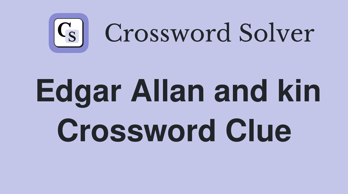 Edgar Allan and kin Crossword Clue