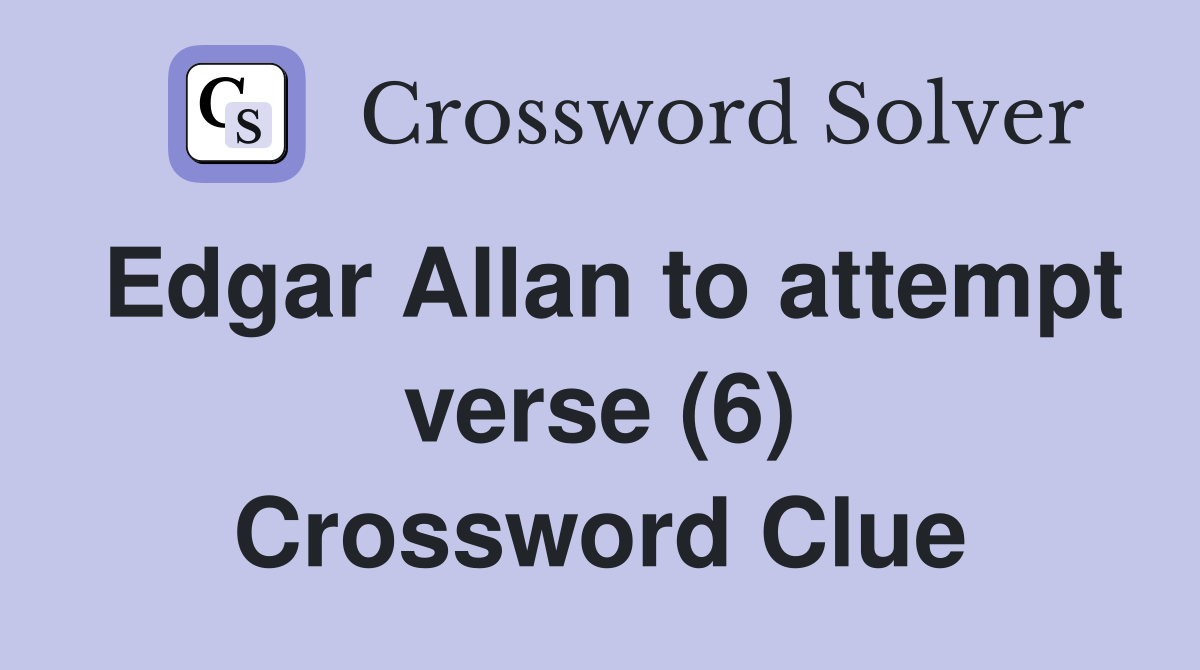 Edgar Allan to attempt verse (6) Crossword Clue