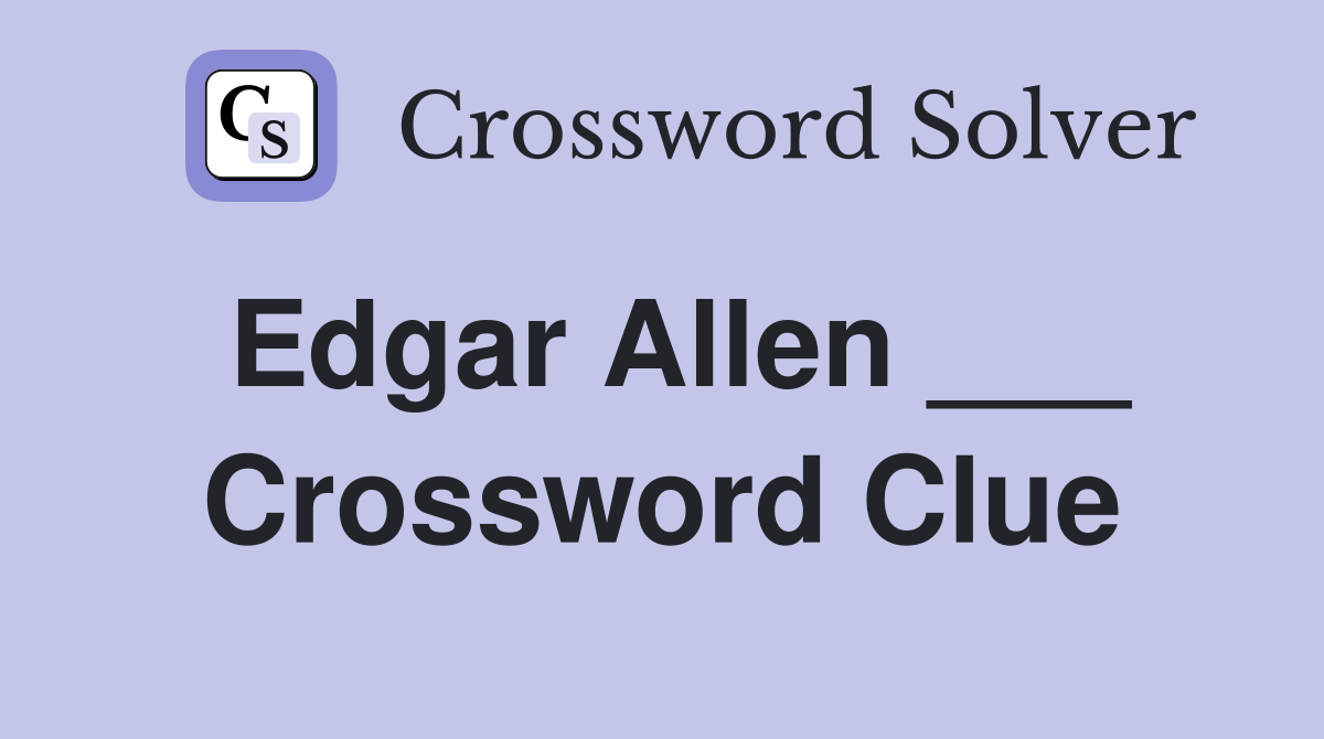 Edgar Allen ___ Crossword Clue