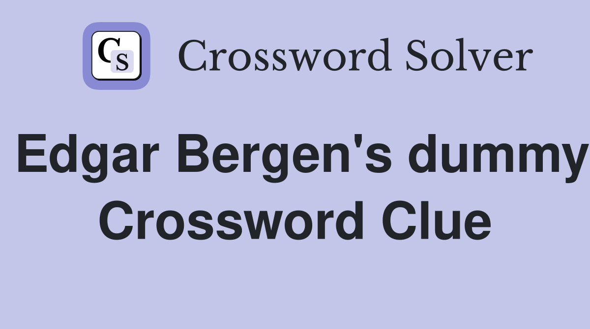 Edgar Bergen's dummy Crossword Clue