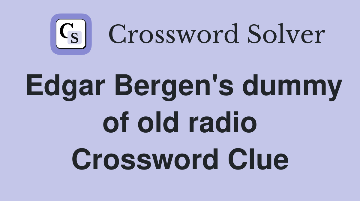 Edgar Bergen's dummy of old radio Crossword Clue
