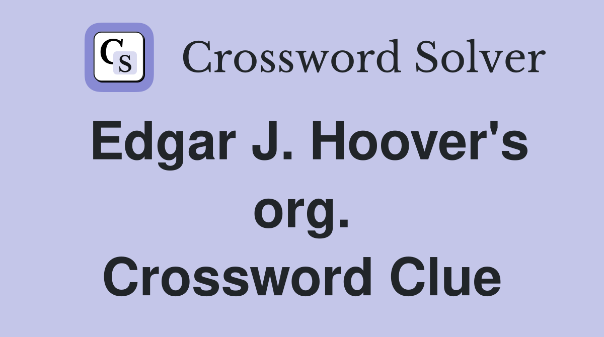 Edgar J. Hoover's org. Crossword Clue