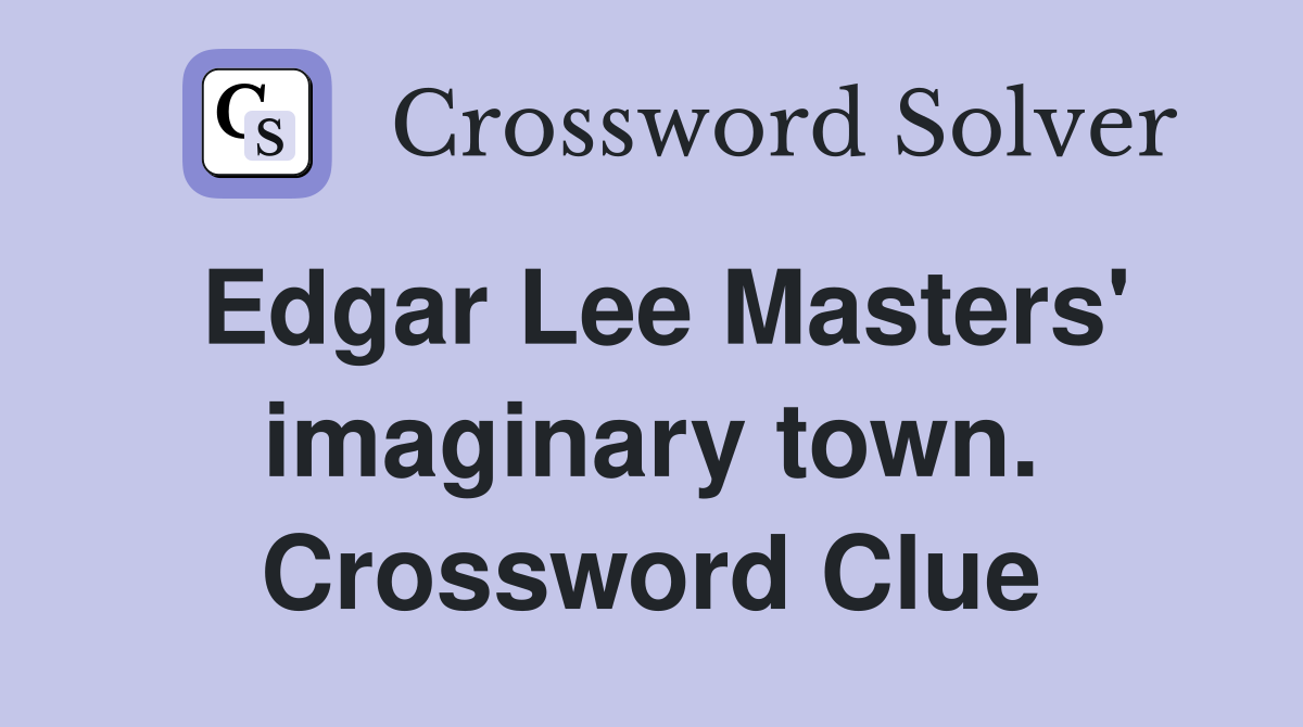 Edgar Lee Masters' imaginary town. Crossword Clue