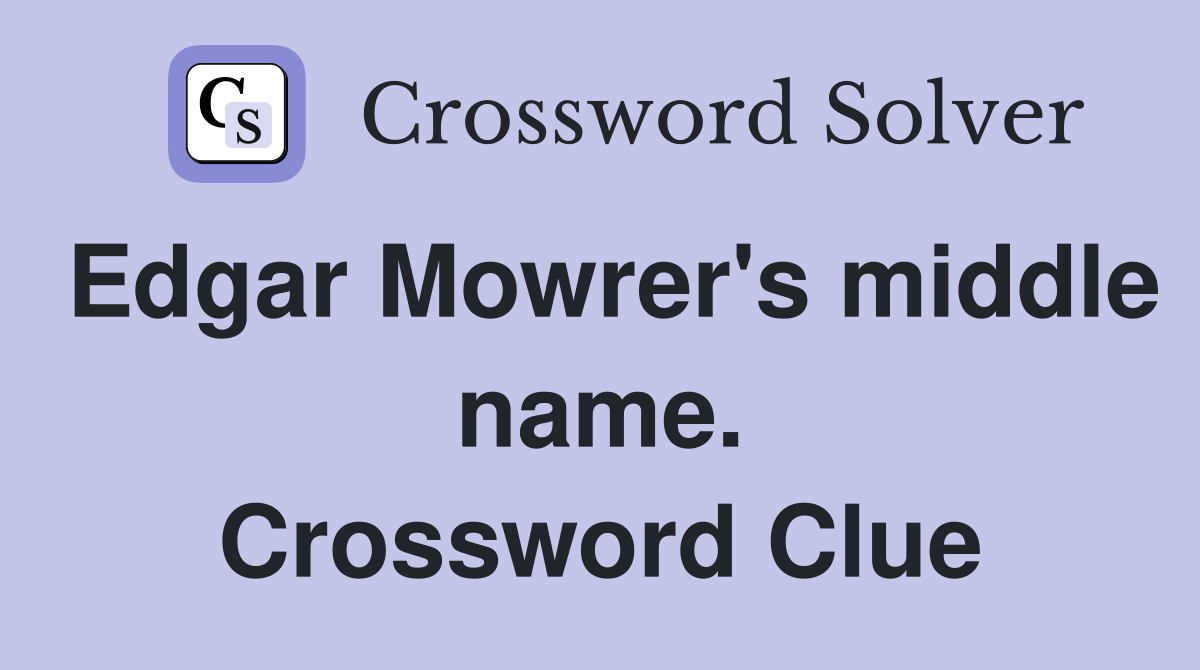 Edgar Mowrer's middle name. Crossword Clue