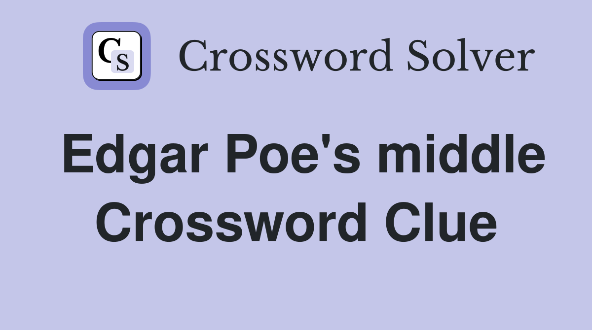 Edgar Poe's middle Crossword Clue