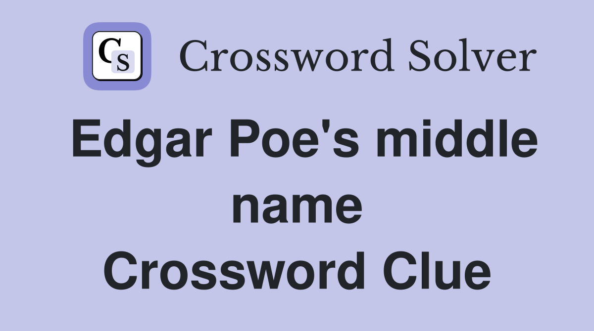 Edgar Poe's middle name Crossword Clue
