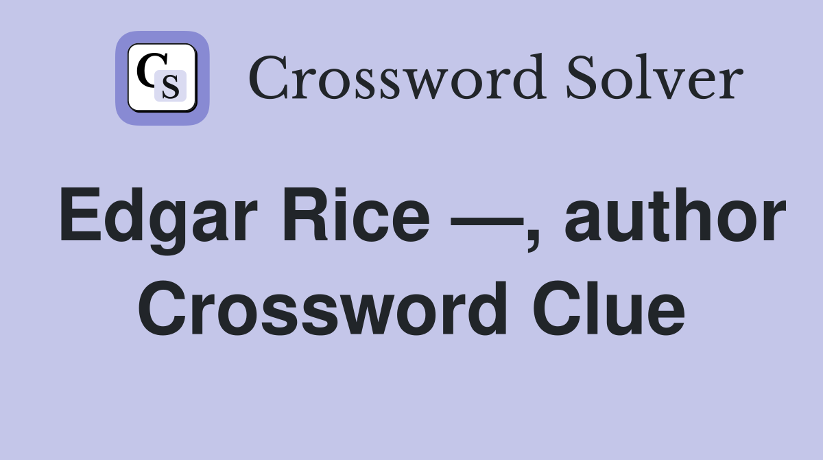 Edgar Rice —, author Crossword Clue