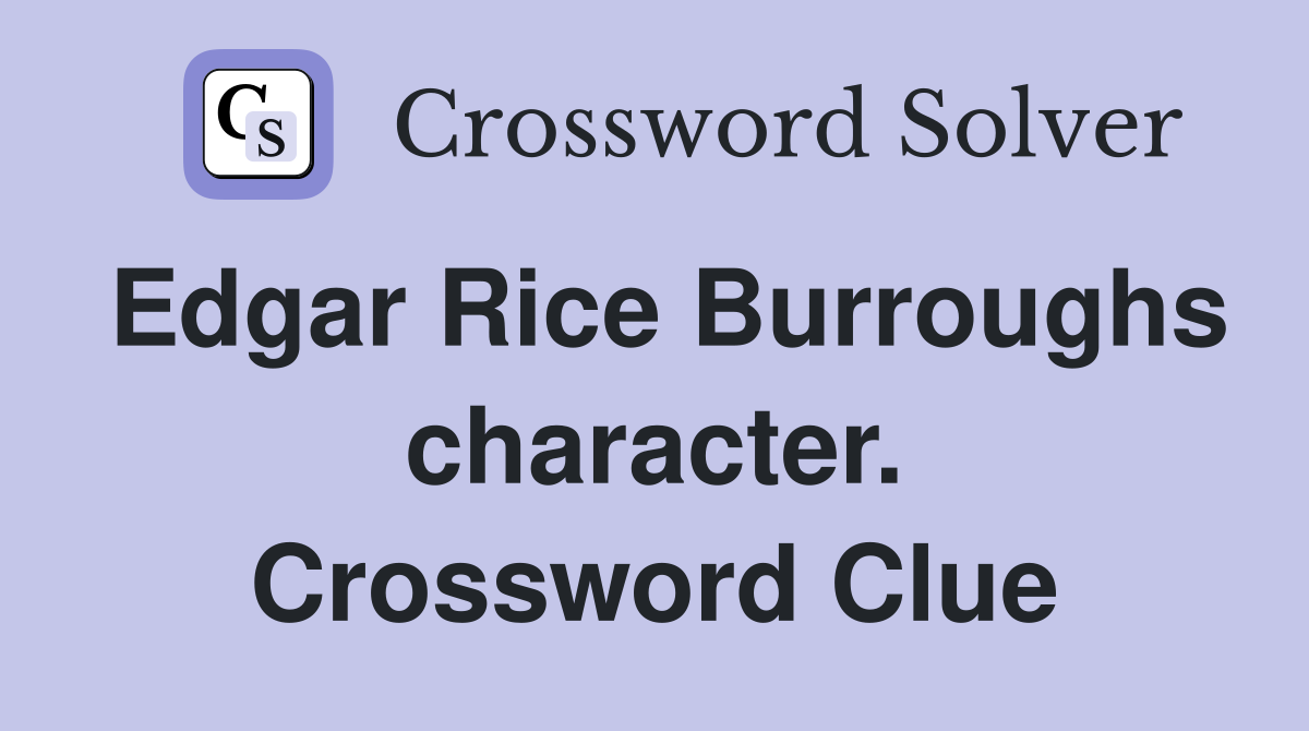 Edgar Rice Burroughs character. Crossword Clue