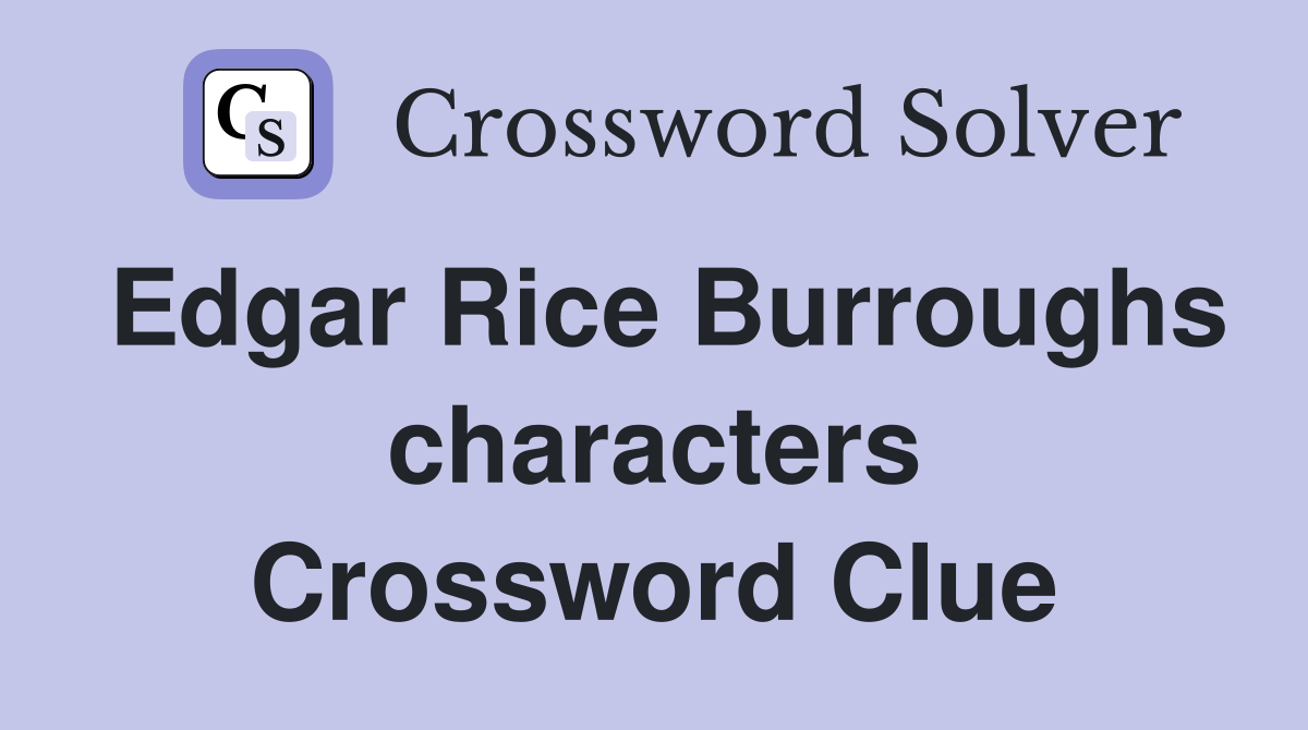 Edgar Rice Burroughs characters Crossword Clue