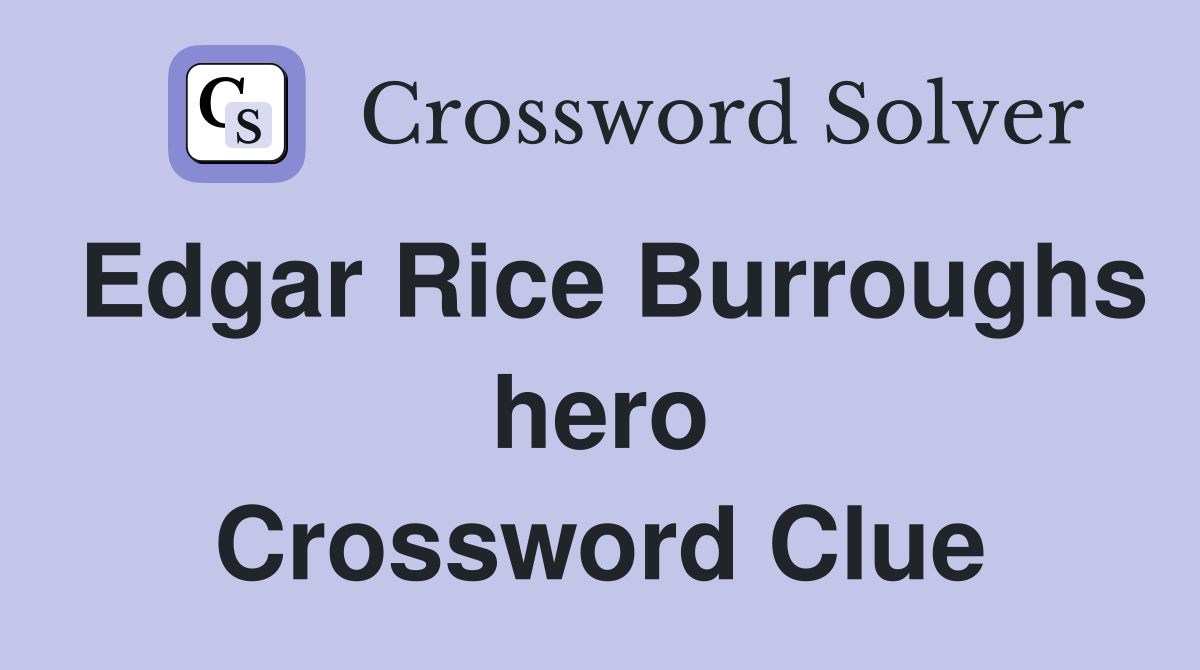 Edgar Rice Burroughs hero Crossword Clue