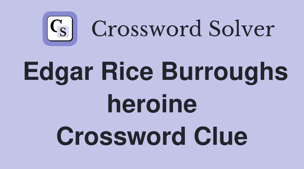 Edgar Rice Burroughs heroine Crossword Clue
