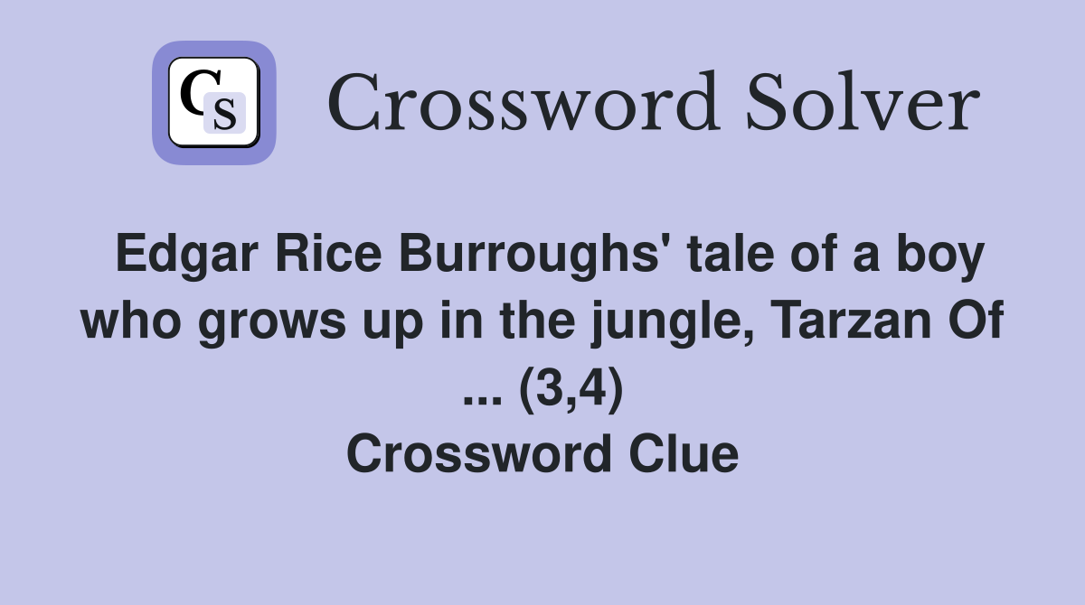 Edgar Rice Burroughs' tale of a boy who grows up in the jungle, Tarzan Of ... (3,4) Crossword Clue