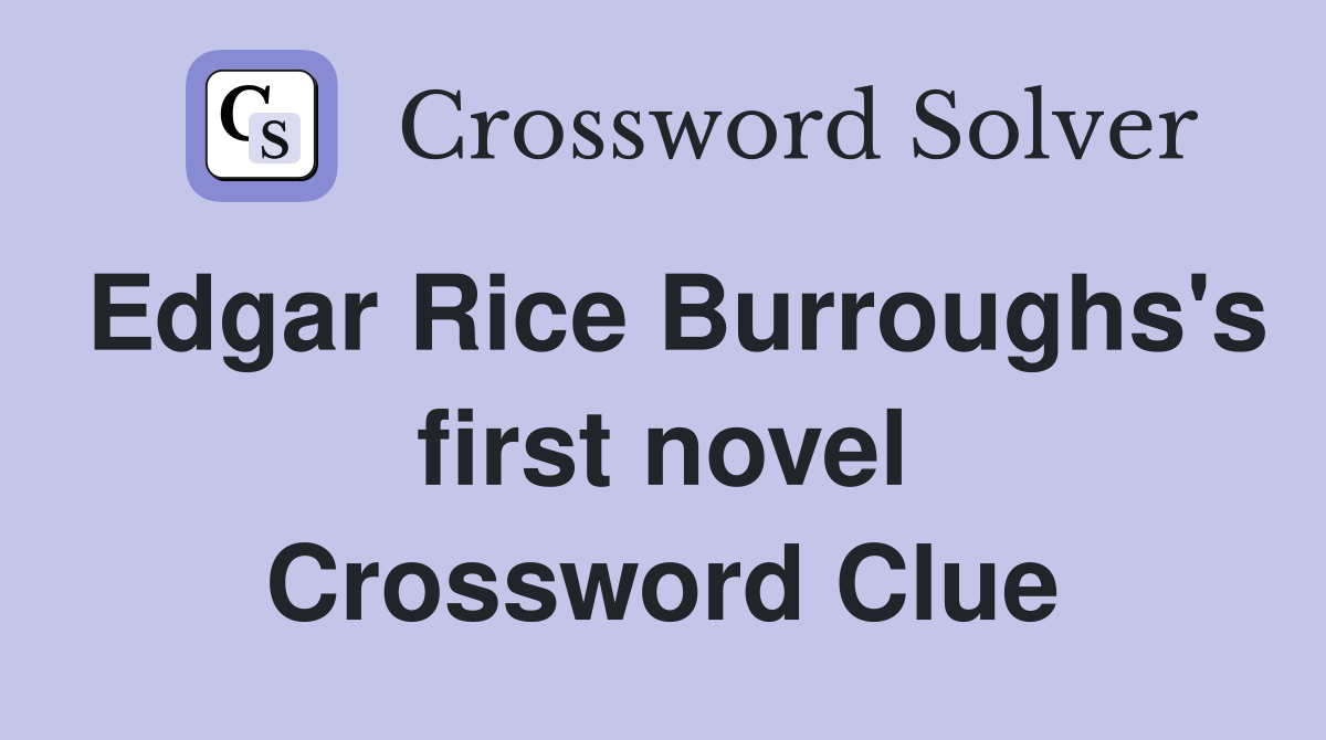 Edgar Rice Burroughs's first novel Crossword Clue