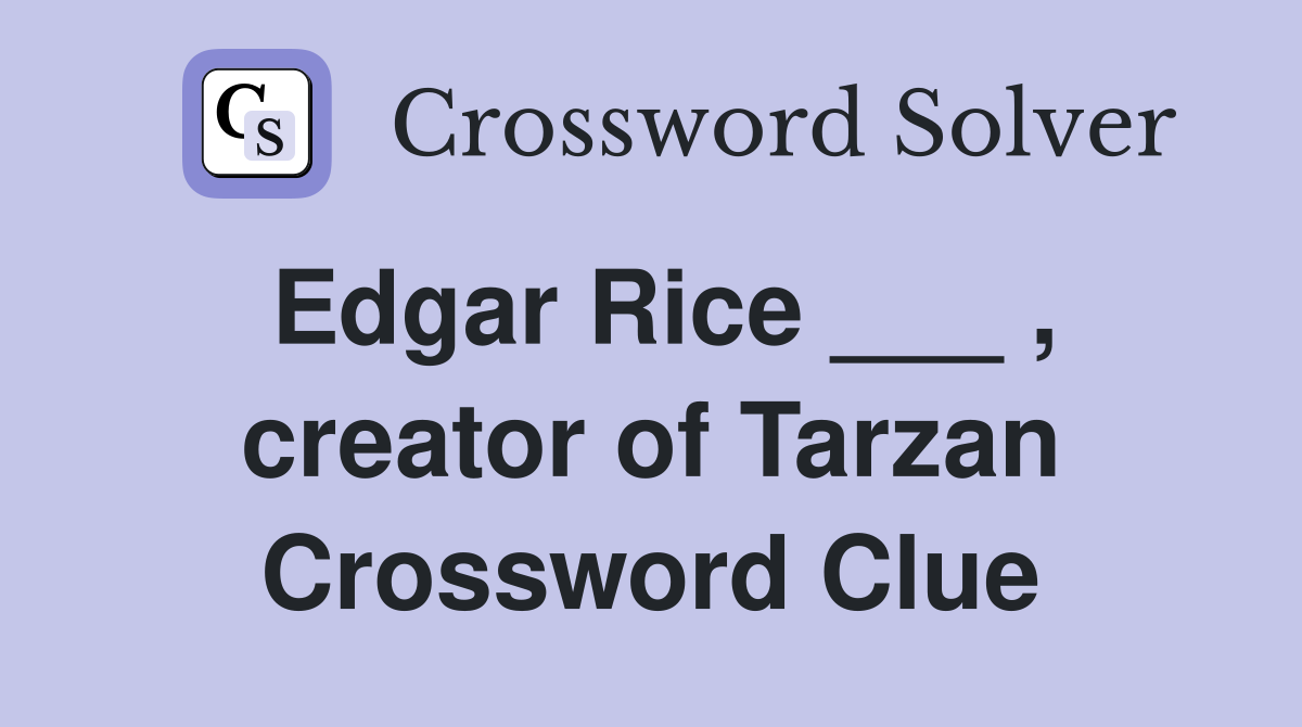 Edgar Rice ___ , creator of Tarzan Crossword Clue