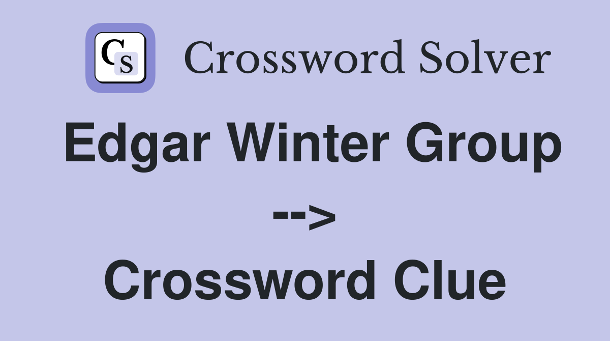 Edgar Winter Group --> Crossword Clue