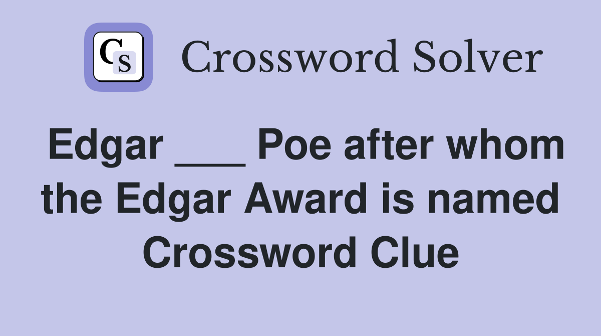 Edgar ___ Poe after whom the Edgar Award is named Crossword Clue