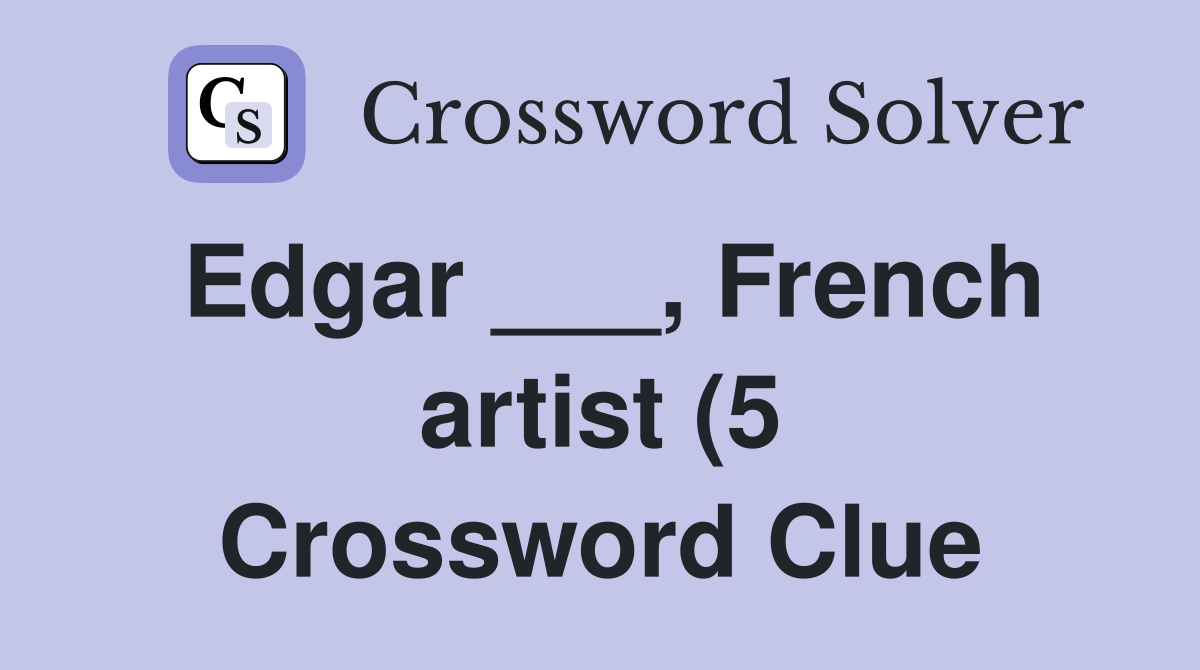 Edgar French artist (5) Crossword Clue Answers Crossword Solver Edgar French artist (5) Crossword Clue Answers Crossword Solver