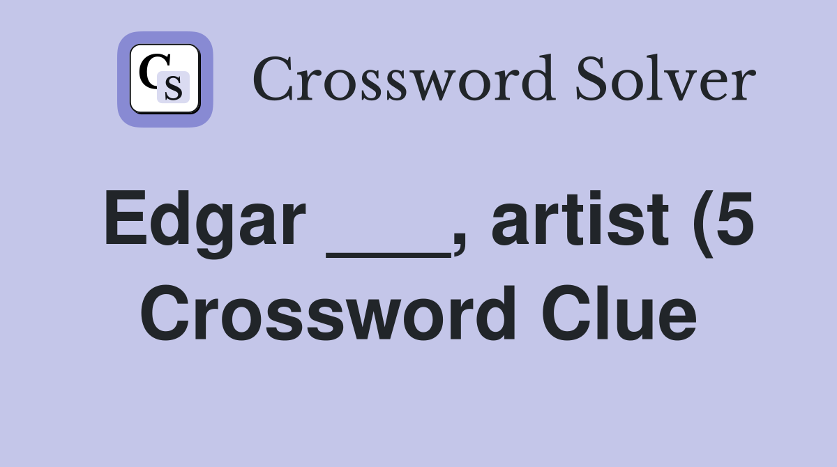 Edgar artist (5) Crossword Clue Answers Crossword Solver Edgar artist (5) Crossword Clue Answers Crossword Solver