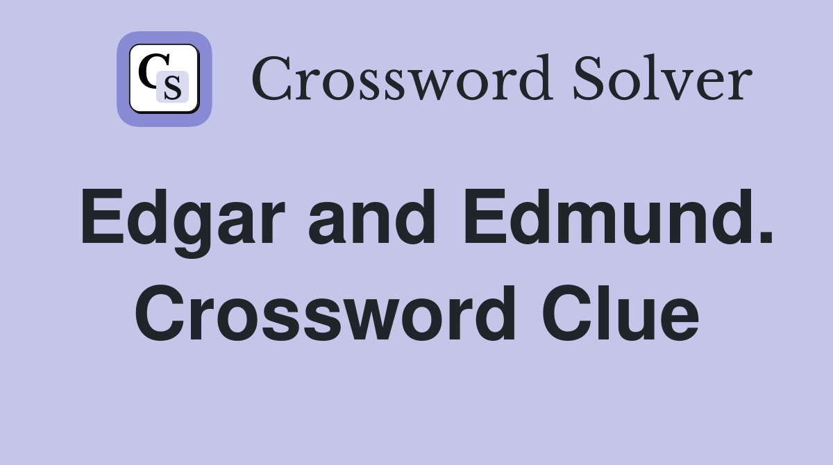 Edgar and Edmund. Crossword Clue