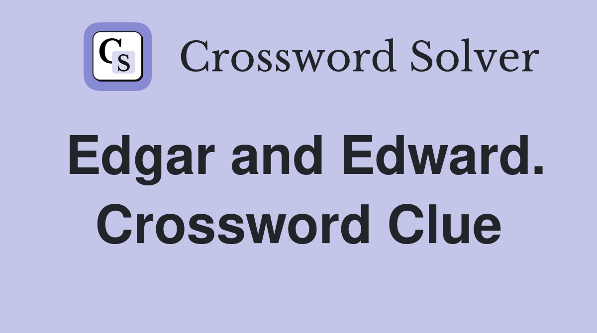 Edgar and Edward. Crossword Clue