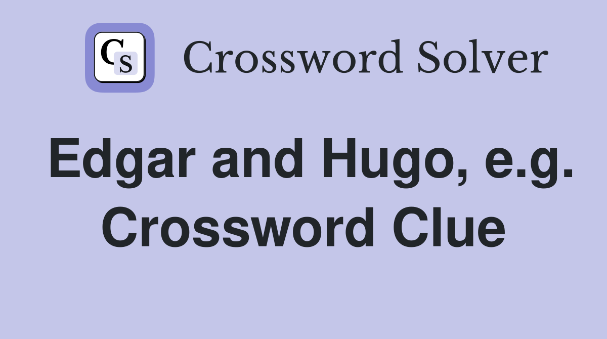 Edgar and Hugo, e.g. Crossword Clue
