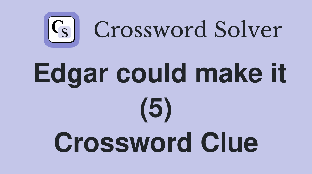 Edgar could make it (5) Crossword Clue